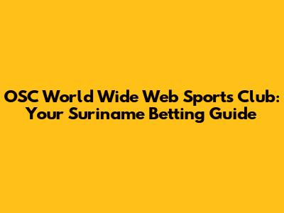 OSC World Wide Web Sports Club: Your Suriname Betting Guide