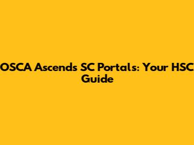 OSCA Ascends SC Portals: Your HSC Guide