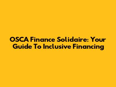 OSCA Finance Solidaire: Your Guide To Inclusive Financing