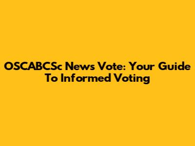 OSCABCSc News Vote: Your Guide To Informed Voting