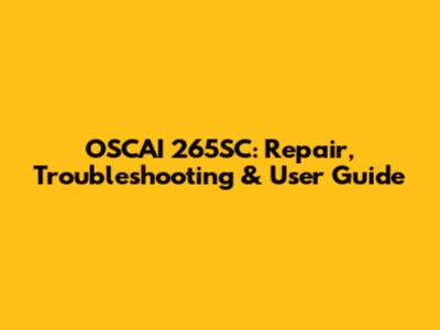 OSCAI 265SC: Repair, Troubleshooting & User Guide