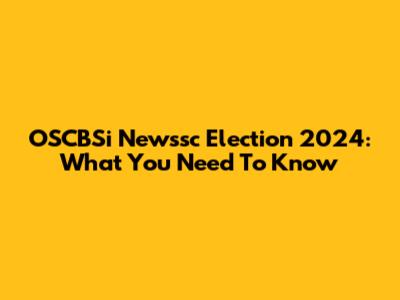 OSCBSi Newssc Election 2024: What You Need To Know