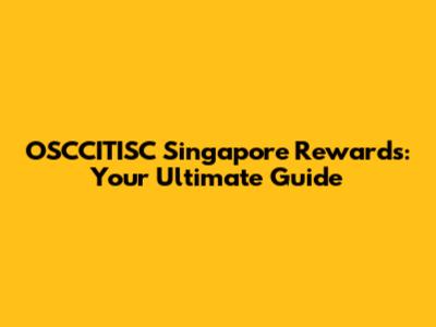 OSCCITISC Singapore Rewards: Your Ultimate Guide