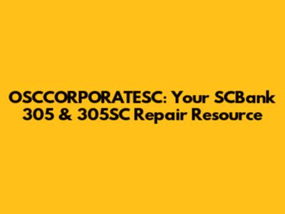 OSCCORPORATESC: Your SCBank 305 & 305SC Repair Resource