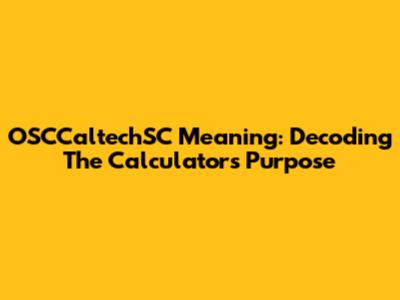 OSCCaltechSC Meaning: Decoding The Calculator's Purpose