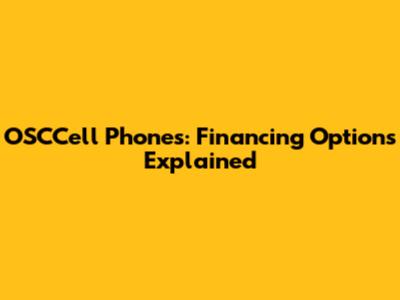 OSCCell Phones: Financing Options Explained