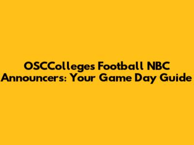 OSCColleges Football NBC Announcers: Your Game Day Guide