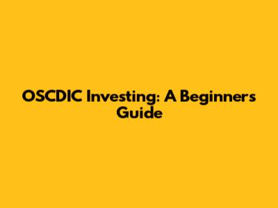 OSCDIC Investing: A Beginner's Guide