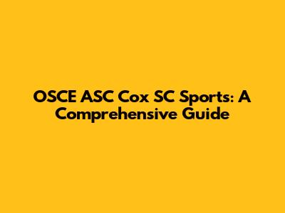 OSCE ASC Cox SC Sports: A Comprehensive Guide