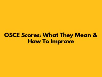 OSCE Scores: What They Mean & How To Improve