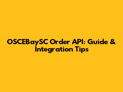 OSCEBaySC Order API: Guide & Integration Tips