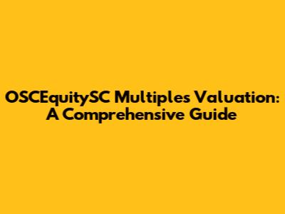 OSCEquitySC Multiples Valuation: A Comprehensive Guide