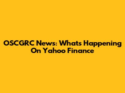 OSCGRC News: What's Happening On Yahoo Finance