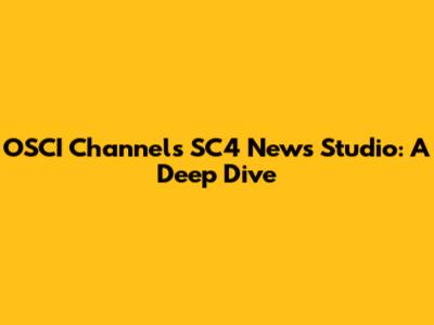 OSCI Channels SC4 News Studio: A Deep Dive