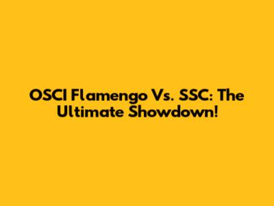 OSCI Flamengo Vs. SSC: The Ultimate Showdown!