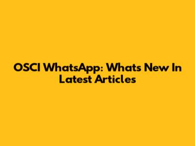 OSCI WhatsApp: What's New In Latest Articles