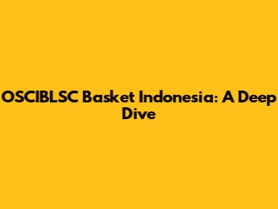 OSCIBLSC Basket Indonesia: A Deep Dive
