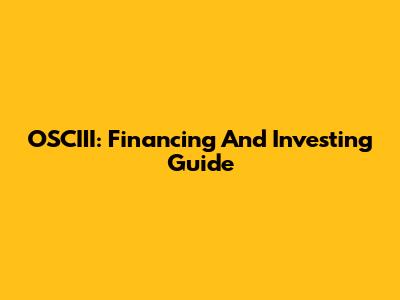 OSCIII: Financing And Investing Guide