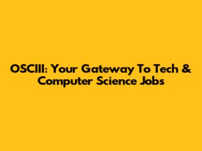 OSCIII: Your Gateway To Tech & Computer Science Jobs