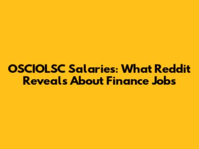 OSCIOLSC Salaries: What Reddit Reveals About Finance Jobs