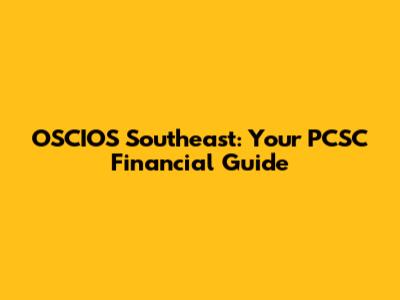 OSCIOS Southeast: Your PCSC Financial Guide