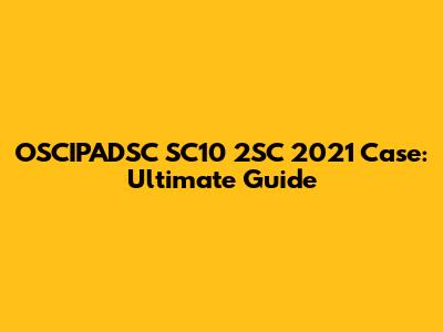 OSCIPADSC SC10 2SC 2021 Case: Ultimate Guide
