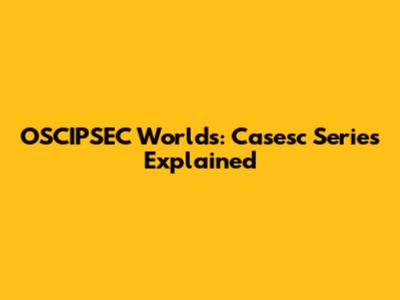 OSCIPSEC Worlds: Casesc Series Explained