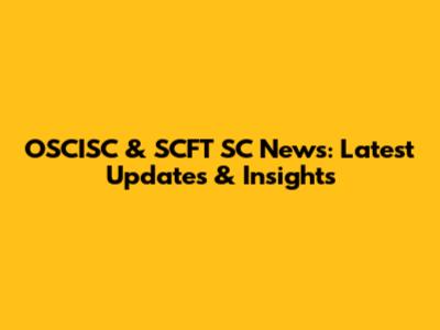 OSCISC & SCFT SC News: Latest Updates & Insights