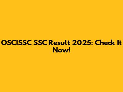 OSCISSC SSC Result 2025: Check It Now!