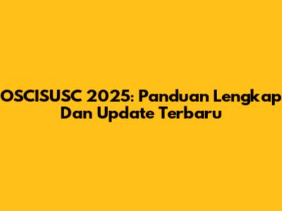 OSCISUSC 2025: Panduan Lengkap Dan Update Terbaru