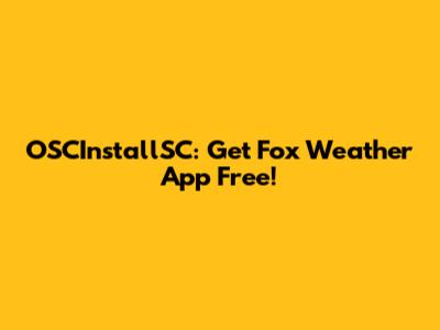 OSCInstallSC: Get Fox Weather App Free!
