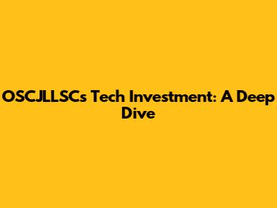 OSCJLLSC's Tech Investment: A Deep Dive