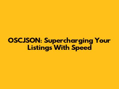 OSCJSON: Supercharging Your Listings With Speed