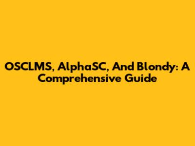 OSCLMS, AlphaSC, And Blondy: A Comprehensive Guide