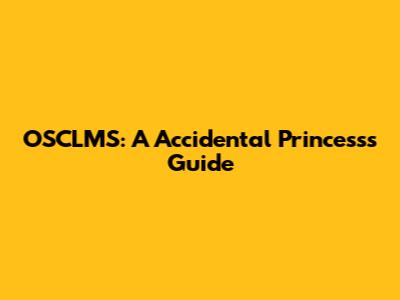 OSCLMS: A Accidental Princess's Guide