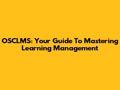 OSCLMS: Your Guide To Mastering Learning Management