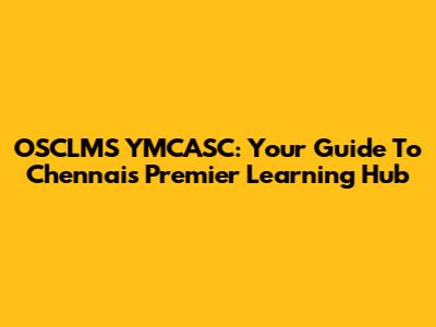 OSCLMS YMCASC: Your Guide To Chennai's Premier Learning Hub