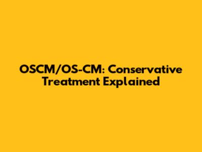 OSCM/OS-CM: Conservative Treatment Explained