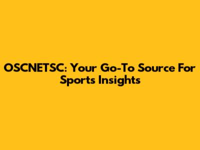 OSCNETSC: Your Go-To Source For Sports Insights