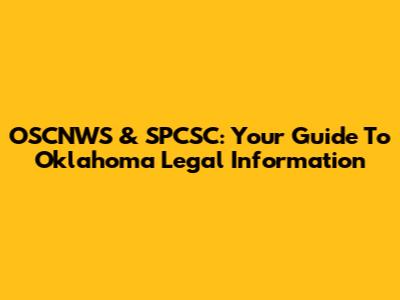 OSCNWS & SPCSC: Your Guide To Oklahoma Legal Information