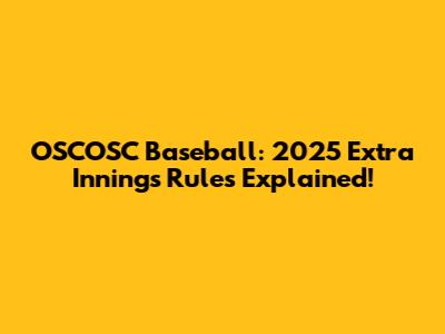 OSCOSC Baseball: 2025 Extra Innings Rules Explained!