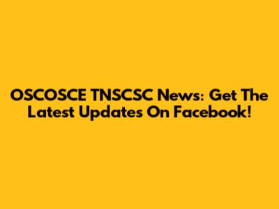 OSCOSCE TNSCSC News: Get The Latest Updates On Facebook!