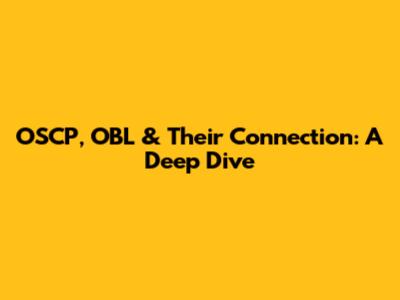 OSCP, OBL & Their Connection: A Deep Dive