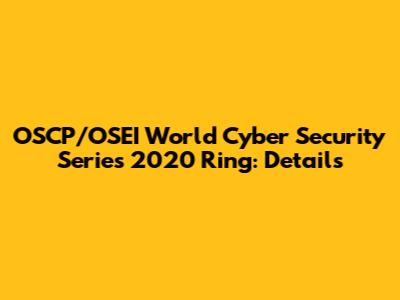 OSCP/OSEI World Cyber Security Series 2020 Ring: Details