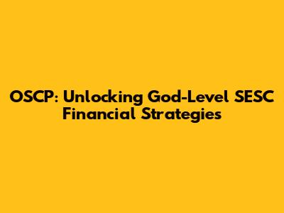 OSCP: Unlocking God-Level SESC Financial Strategies