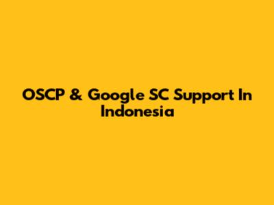 OSCP & Google SC Support In Indonesia