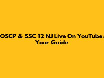OSCP & SSC 12 NJ Live On YouTube: Your Guide
