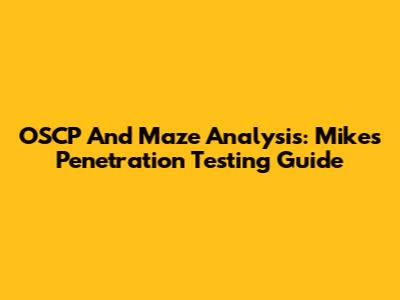 OSCP And Maze Analysis: Mike's Penetration Testing Guide