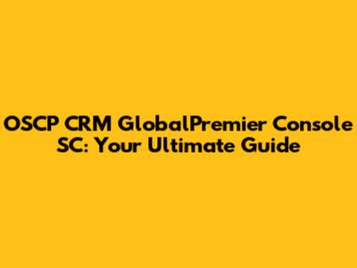 OSCP CRM GlobalPremier Console SC: Your Ultimate Guide
