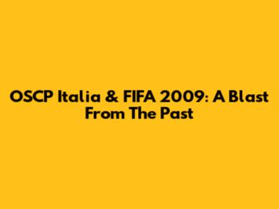 OSCP Italia & FIFA 2009: A Blast From The Past